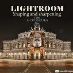 Lightroom to Shaping and sharpening your photographs